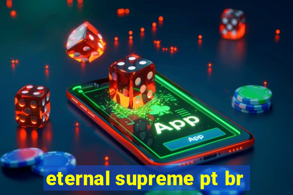 eternal supreme pt br